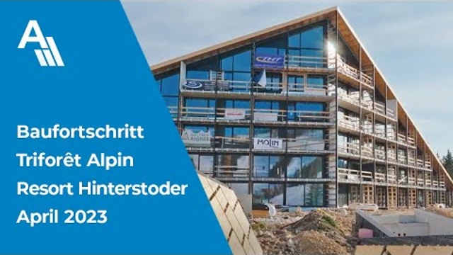 Baufortschritt Triforêt Alpin Resort - April 2023